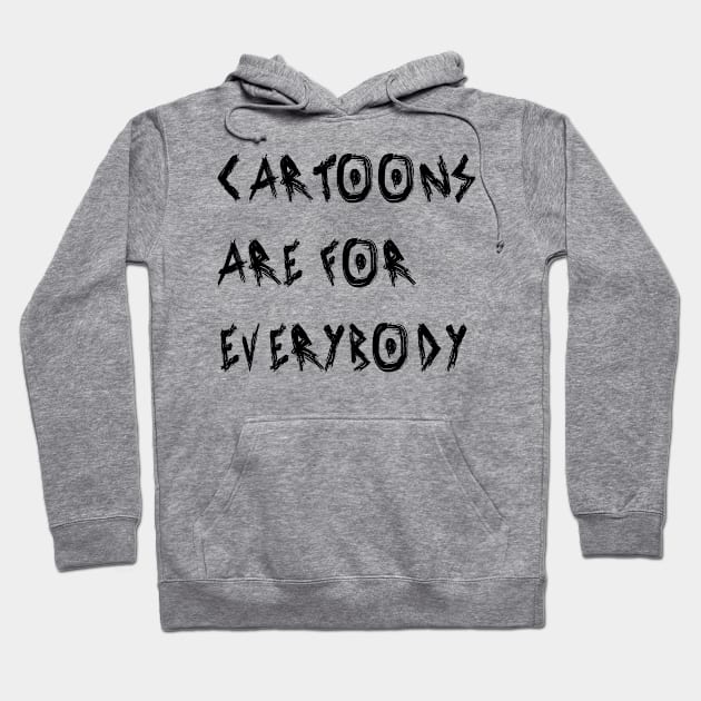 Cartoons Are for Everybody Hoodie by yayor